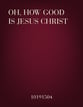 Oh, How Good Is Jesus Christ Two-Part choral sheet music cover